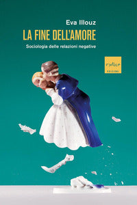 Fine dell'amore - sociologia delle relazioni negative 
