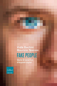 Fake people - storie di social bot e bugiardi digitali 