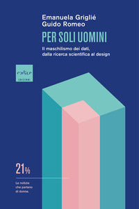 Per soli uomini - il maschilismo dei dati alla ricerca scientifica al design 