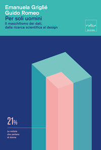 Per soli uomini - il maschilismo dei dati alla ricerca scientifica al design 