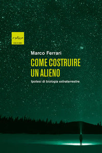 Come costruire un alieno - ipotesi di biologia extraterrestre 