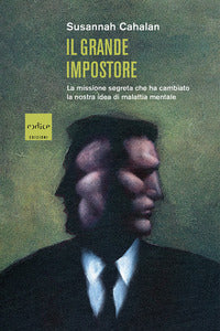Grande impostore - la missione segreta che ha cambiato la nostra idea di malattia mentale 