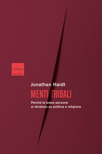 Menti tribali - perche' le brave persone si dividono su politica e religione 