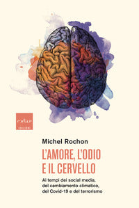 Amore l'odio e il cervello - ai tempi dei social media del cambiamento climatico del covid-19 