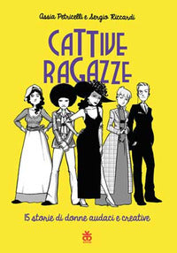 Cattive ragazze - 15 storie di donne audaci e coraggiose 