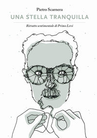 Stella tranquilla - ritratto sentimentale di primo levi 