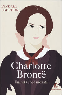 Charlotte bronte - una vita appassionata 