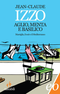 Aglio menta e basilico - marsiglia il noir e il mediterraneo 