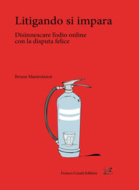 Litigando si impara - disinnescare l'odio online con la disputa felice 