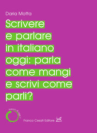 Scrivere e parlare in italiano oggi parla come mangi e scrivi come parli ? 