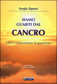 Siamo guariti dal cancro - libere testimonianze di guarigione 