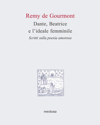 Dante beatrice e l'ideale femminile - scritti sulla poesia amorosa 