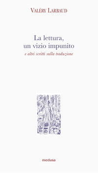 Lettura un vizio impunito e altri scritti sulla traduzione 