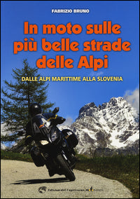 In moto sulle piu' belle strade delle alpi - dalle alpi marittime alla slovenia 