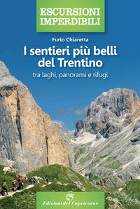 Sentieri piu' belli del trentino - tra laghi panorami e rifugi 