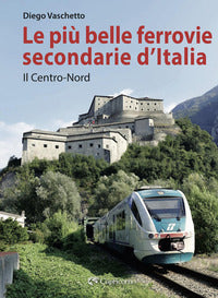 Piu' belle ferrovie secondarie d'italia - il centro nord 