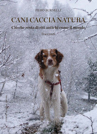 Cani caccia natura - cio' che resta di riti antichi come il mondo 