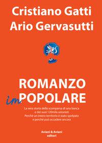 Romanzo impopolare - la vera storia della scomparsa di una banca e dei suoi 120mila azionisti 