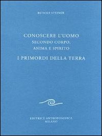 Conoscere l'uomo secondo corpo anima e spirito - i primordi della terra 