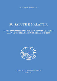 Su salute e malattia - linee fondamentali per una teoria dei sensi alla luce della scienza 