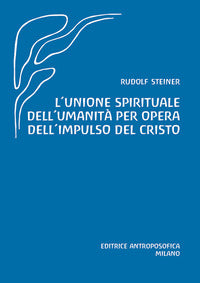 Unione spirituale dell'umanita' per opera dell'impulso del cristo 