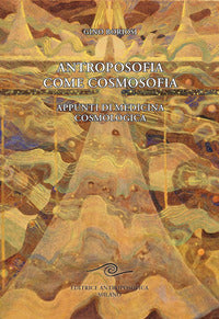 Antroposofia come cosmosofia - appunti di medicina cosmologica 