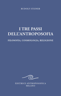 Tre passi dell'antroposofica - filosofia cosmologia religione 