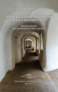 Vie per la trasformazione della propria vita - meditazione ed esperienza del cristo 