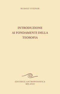 Introduzione ai fondamenti della teosofia - tre cicli di conferenze tenute ad hannover 