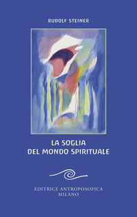 Soglia del mondo spirituale - edizione bilingue per il centenario della morte di rudolf steiner 