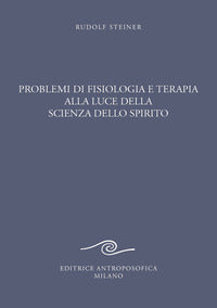Problemi di fisiologia e terapia alla luce della scienza dello spirito 
