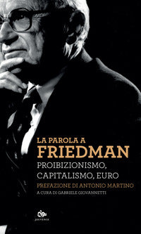 Parola a friedman proibizionismo capitalismo euro 