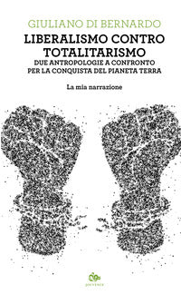 Liberalismo contro totalitarismo - due antropologie a confronto per la conquista del pianeta terra 