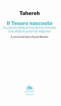 Tesoro nascosto - le poesie della prima donna iraniana che sfido' le autorita' religiose 