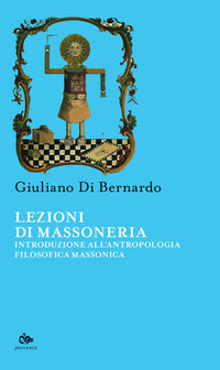 Lezioni di massoneria -. introduzione all'antropologia filosofica massonica 