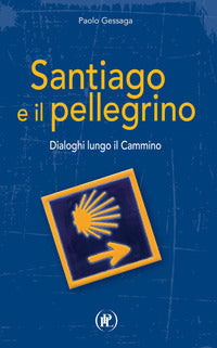 Santiago e il pellegrino - dialoghi lungo il cammino 