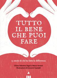 Tutto il bene che puoi fare - 13 storie di chi ha fatto la differenza 