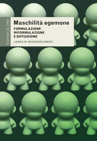 Maschilita' egemone - formulazione, riformulazione e diffusione 