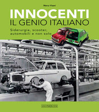 Innocenti il genio italiano - siderurgia scooter automobili e non solo 