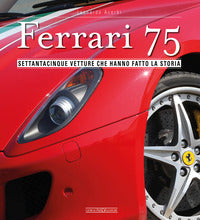 Ferrari 75 - settantacinque vetture che hanno fatto la storia 
