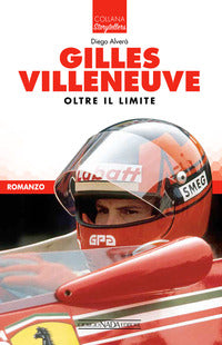 Gilles villeneuve - oltre il limite 
