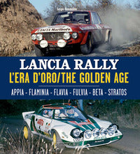 Lancia rally - l'era d'oro - the golden age appia - flaminia - flavia - fulvia - beta - stratos 