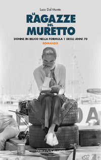 Ragazze del muretto - donne in bilico nella formula 1 degli anni settanta 