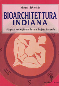Bioarchitettura indiana - 155 passi per migliorare la casa l'ufficio l'azienda 