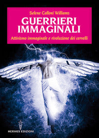 Guerrieri immaginali - attivismo immaginale e rivoluzione dei cervelli 