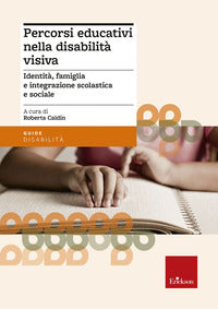 Percorsi educativi nella disabilita' visiva - identita' famiglia e integrazione scolastica e social 