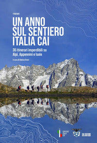 Anno sul sentiero italia cai - 36 itinerari imperdibili su alpi appennini e isole 