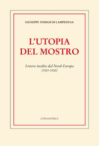 Utopia del mostro - lettere inedite dal nord europa 1925 - 1930 