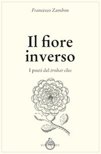 Fiore inverso - i poeti del trobar clus 