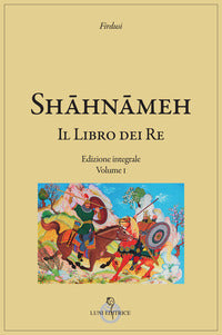 Shahnameh - il libro dei re - ediz. integrale 